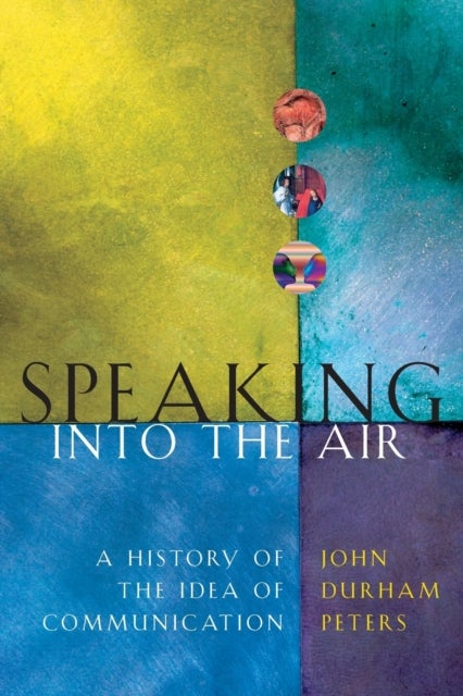 Speaking into the Air - A History of the Idea of Communication