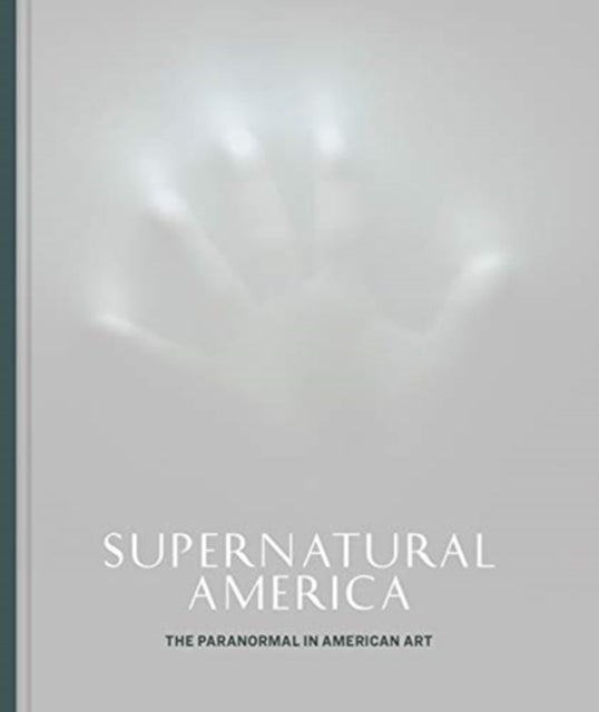 Supernatural America – The Paranormal in American Art - The Paranormal in American Art