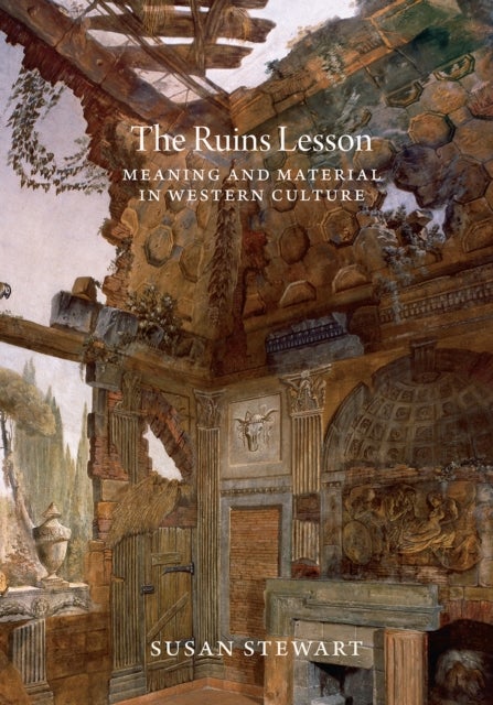 The Ruins Lesson – Meaning and Material in Western Culture - Meaning and Material in Western Culture