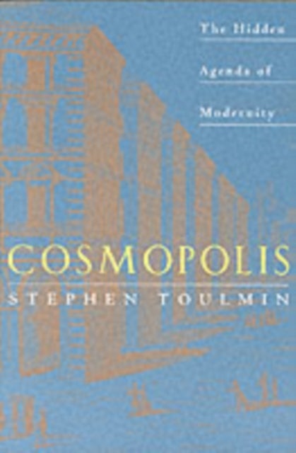 Cosmopolis – The Hidden Agenda of Modernity - The Hidden Agenda of Modernity