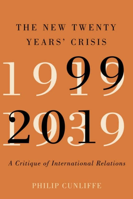 The New Twenty Years' Crisis - A Critique of International Relations, 1999-2019