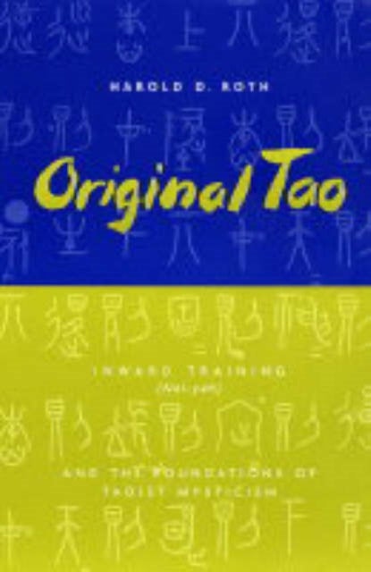 Original Tao – Inward Training (Nei–yeh) and the Foundations of Taoist Mysticism