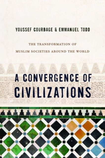 A Convergence of Civilizations – The Transformation of Muslim Societies Around the World - The Transformation of Muslim Societies Around the World