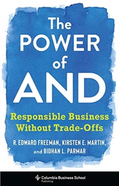 The Power of And – Responsible Business Without Trade–Offs - Responsible Business Without Trade-Offs