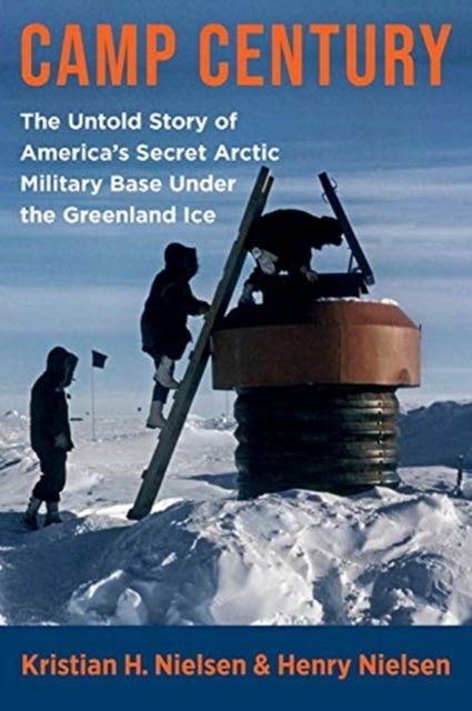 Camp Century – The Untold Story of America's Secret Arctic Military Base Under the Greenland Ice - The Untold Story of America's Secret Arctic Military Base Under the Greenland Ice