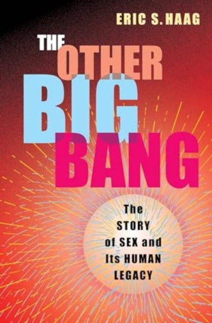The Other Big Bang – The Story of Sex and Its Human Legacy - The Story of Sex and Its Human Legacy