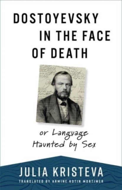 Dostoyevsky in the Face of Death – or Language Haunted by Sex - or Language Haunted by Sex