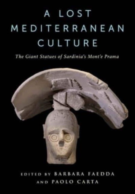 A Lost Mediterranean Culture – The Giant Statues of Sardinia's Mont'e Prama - The Giant Statues of Sardinia's Mont'e Prama