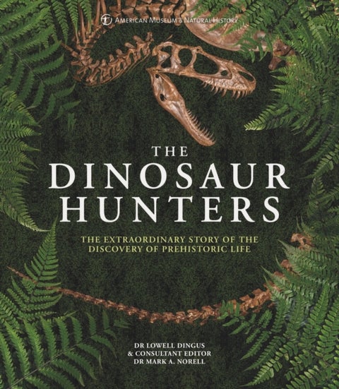 Dinosaur Hunters - The Extraordinary Story of the Discovery of Prehistoric Life