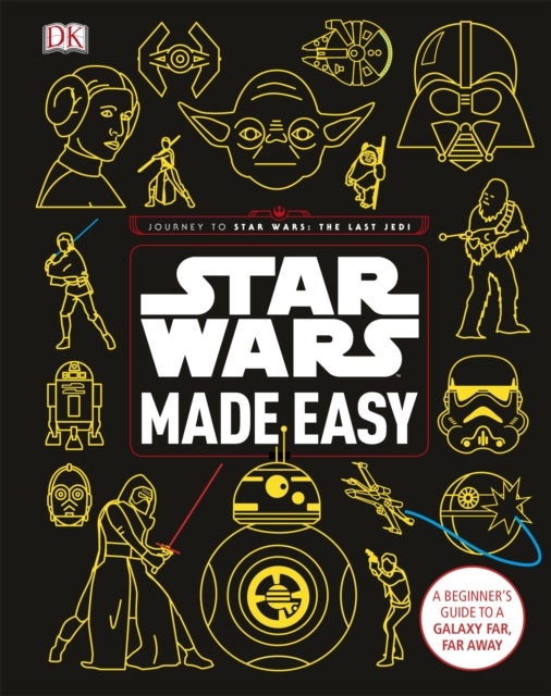 Star Wars Made Easy - A Beginner's Guide to a Galaxy Far, Far Away