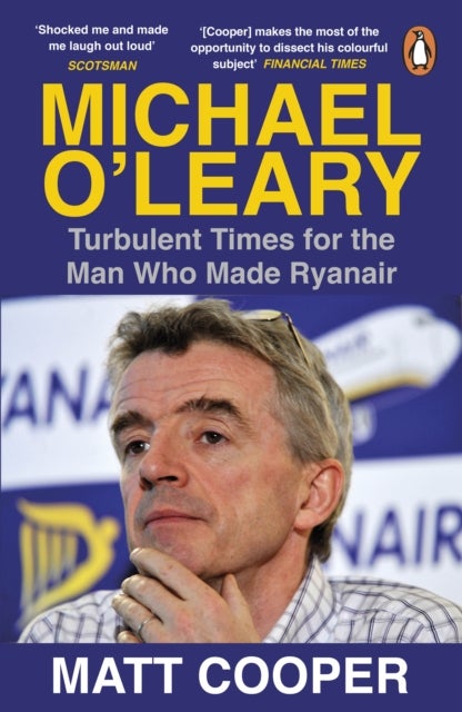 Michael O''Leary - Turbulent Times for the Man Who Made Ryanair