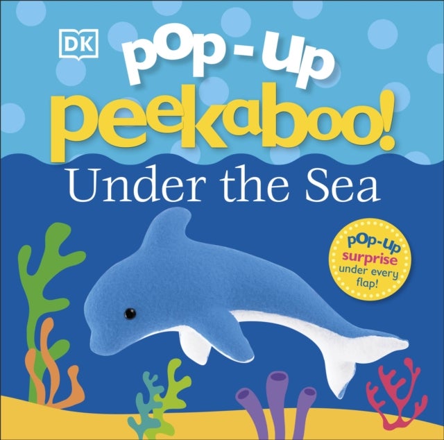 Pop-Up Peekaboo! Under The Sea - A Bubbly Surprise Under Every Flap!