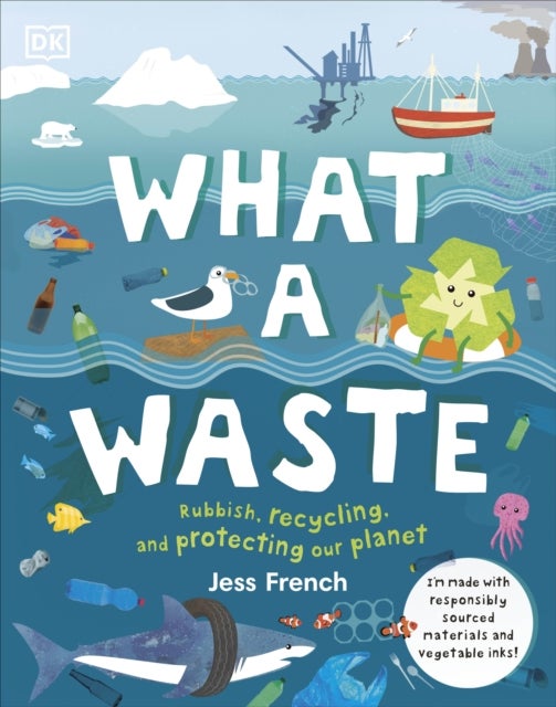 What A Waste - Rubbish, Recycling, and Protecting our Planet