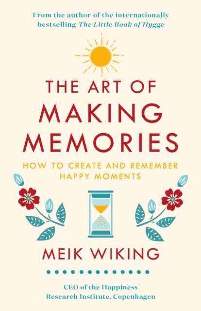 Art of Making Memories - How to Create and Remember Happy Moments