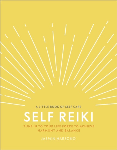 Self Reiki - Tune in to Your Life Force to Achieve Harmony and Balance