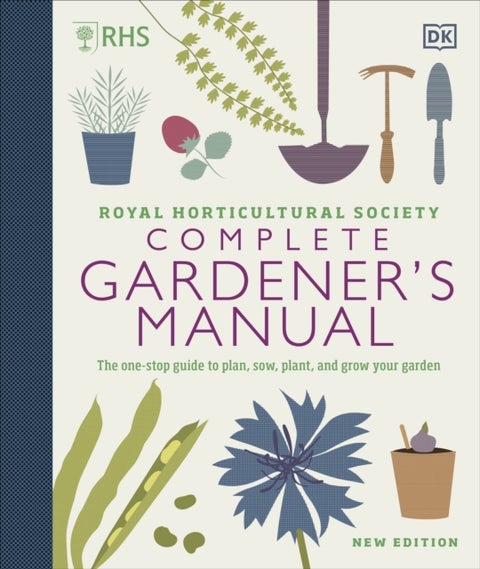RHS Complete Gardener's Manual - The one-stop guide to plan, sow, plant, and grow your garden