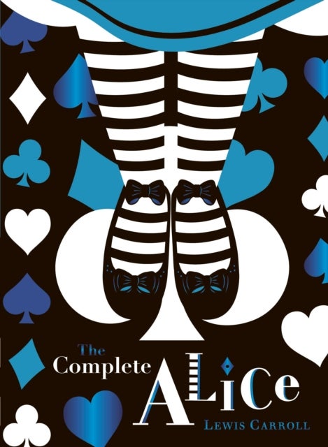 The Complete Alice: V&A Collector''s Edition