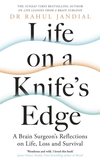 Life on a Knife¿s Edge - A Brain Surgeon’s Reflections on Life, Loss and Survival