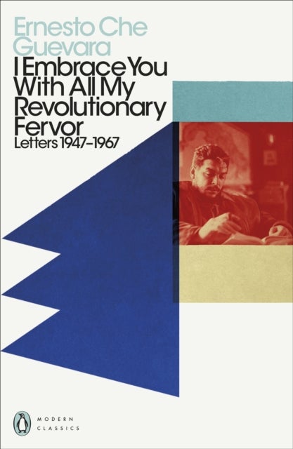 I Embrace You With All My Revolutionary Fervor - Letters 1947-1967