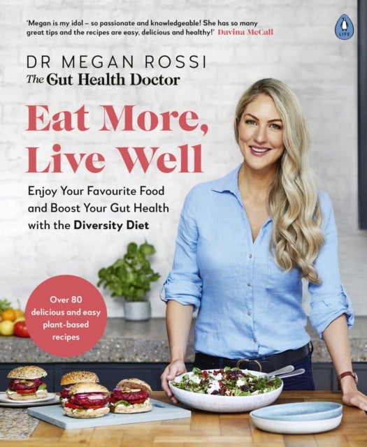 Eat More, Live Well - Enjoy Your Favourite Food and Boost Your Gut Health with The Diversity Diet
