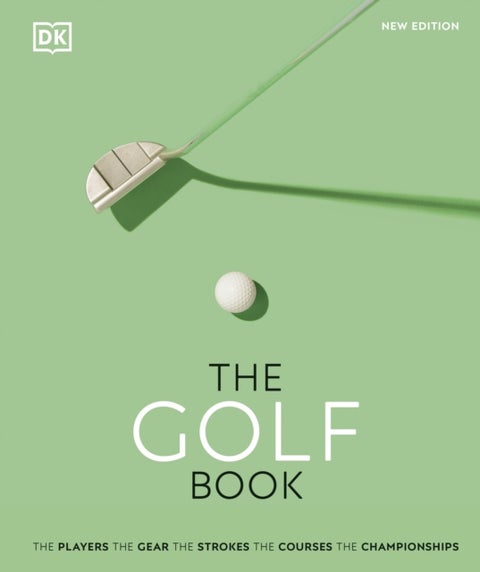 Golf Book - The Players • The Gear • The Strokes • The Courses • The Championships