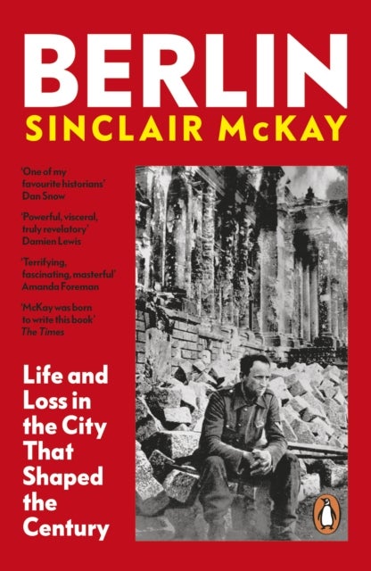 Berlin - Life and Loss in the City That Shaped the Century