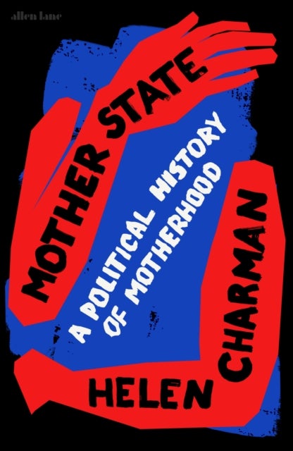 Mother State - A Political History of Motherhood