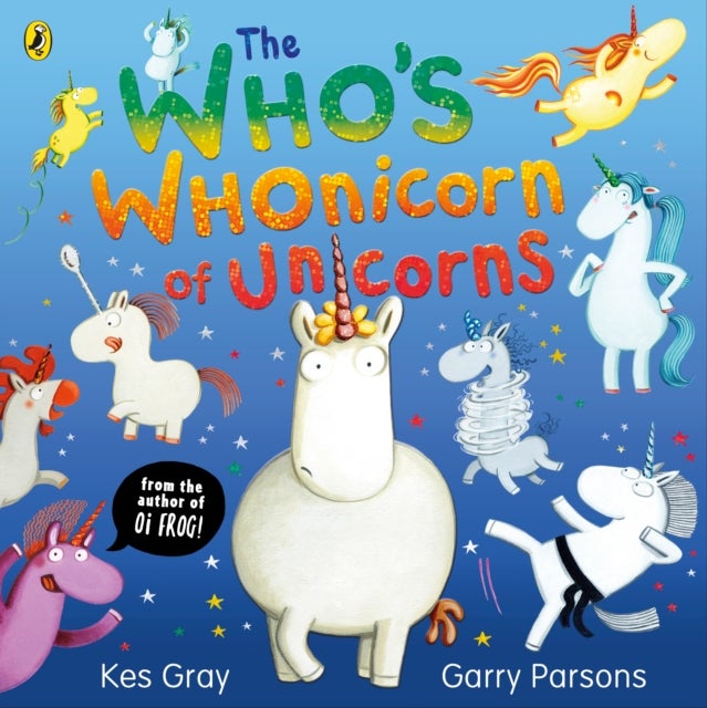 The Who's Whonicorn of Unicorns - from the author of Oi Frog!