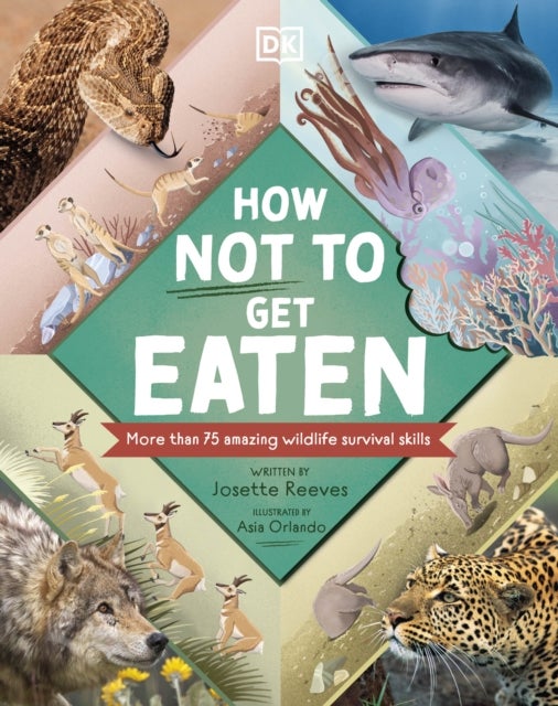 How Not to Get Eaten - More than 75 Incredible Animal Defenses