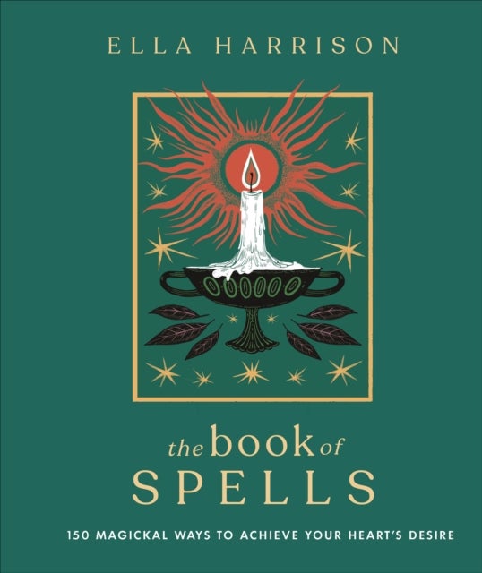 Book of Spells - 150 Magickal Ways to Achieve Your Heart's Desire