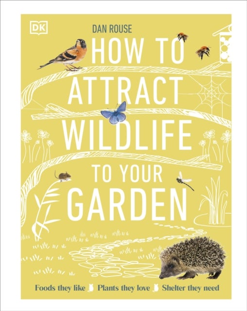 How to Attract Wildlife to Your Garden - Foods They Like, Plants They Love, Shelter They Need