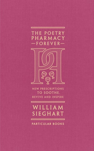Poetry Pharmacy Forever - New Prescriptions to Soothe, Revive and Inspire