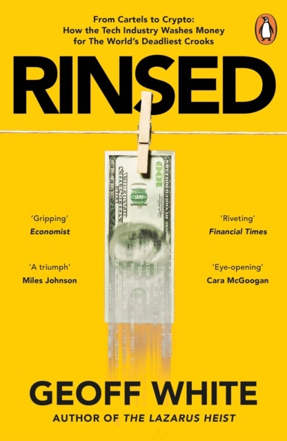 Rinsed - From Cartels to Crypto: How the Tech Industry Washes Money for the World's Deadliest Crooks