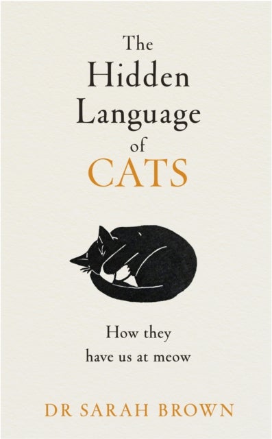 Hidden Language of Cats - Learn what your feline friend is trying to tell you