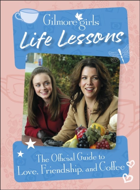 Gilmore Girls Life Lessons - The Official Guide to Love, Friendship, and Coffee