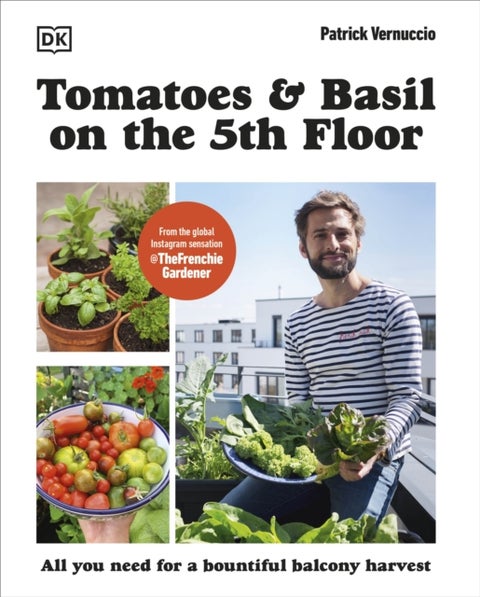 Tomatoes and Basil on the 5th Floor (The Frenchie Gardener) - All You Need for a Bountiful Balcony Harvest