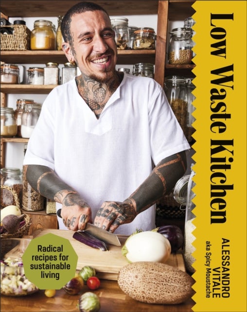Low Waste Kitchen - Radical Recipes for Sustainable Living