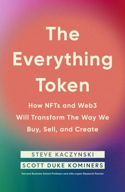 Everything Token - How NFTs and Web3 Will Transform the Way We Buy, Sell, and Create