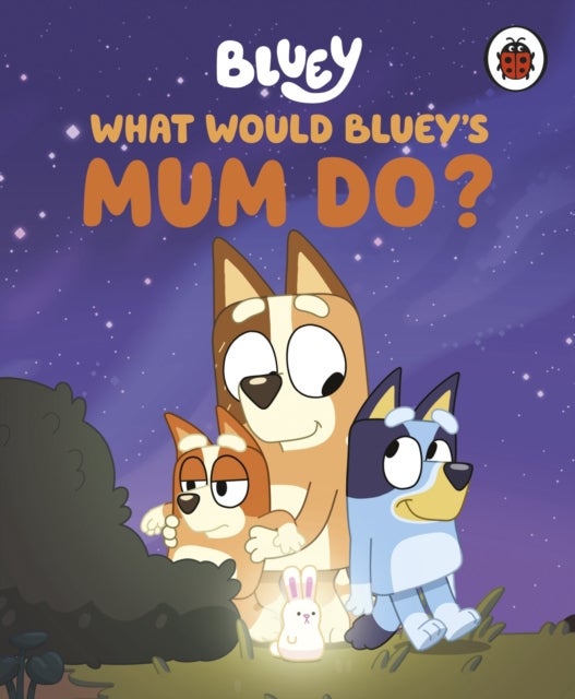 Bluey: What Would Bluey''s Mum Do?
