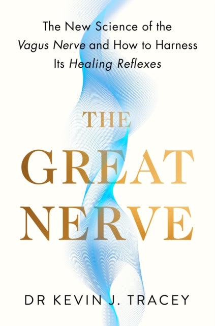 The Great Nerve - The New Science of the Vagus Nerve and How to Harness Its Healing Reflexes