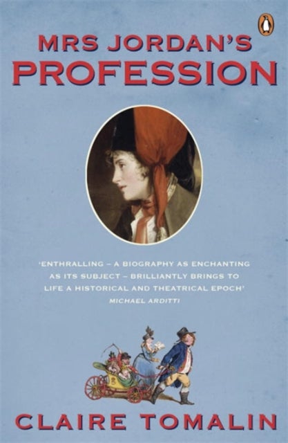 Mrs Jordan's Profession - The Story of a Great Actress and a Future King