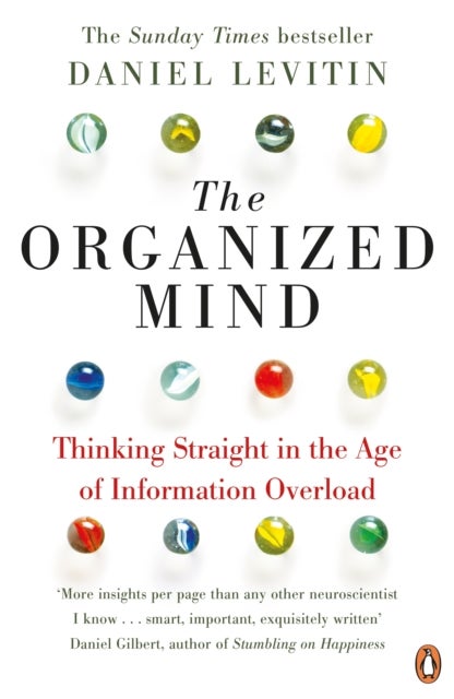 The Organized Mind - The Science of Preventing Overload, Increasing Productivity and Restoring Your Focus