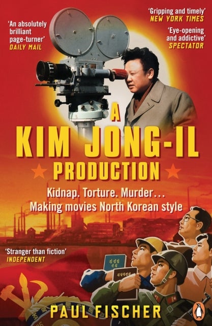 A Kim Jong-Il Production - Kidnap. Torture. Murder… Making Movies North Korean-Style
