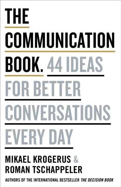 The Communication Book - 44 Ideas for Better Conversations Every Day