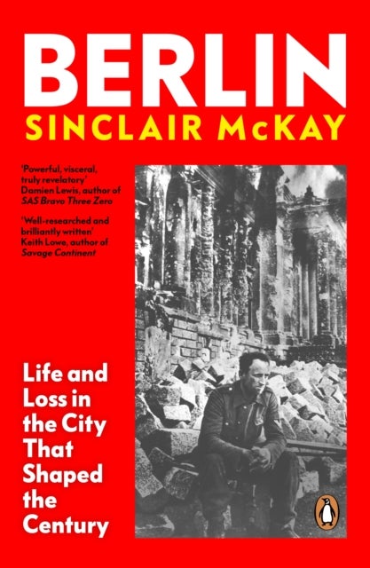 Berlin - Life and Loss in the City That Shaped the Century