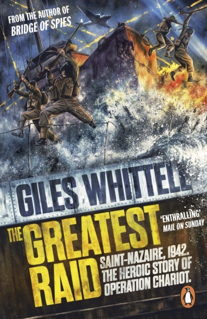 The Greatest Raid - St Nazaire, 1942: The Heroic Story of Operation Chariot