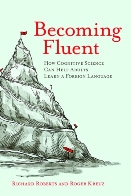 Becoming Fluent - How Cognitive Science Can Help Adults Learn a Foreign Language