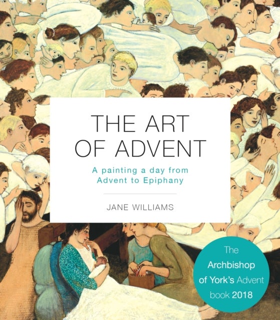 The Art of Advent – A Painting a Day from Advent to Epiphany - A Painting a Day from Advent to Epiphany