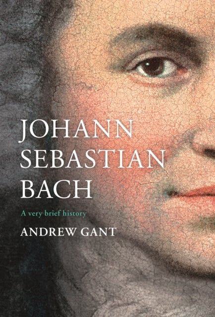 Johann Sebastian Bach – A Very Brief History - A Very Brief History