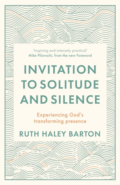 Invitation to Solitude and Silence – Experiencing God`s Transforming Presence - Experiencing God's Transforming Presence